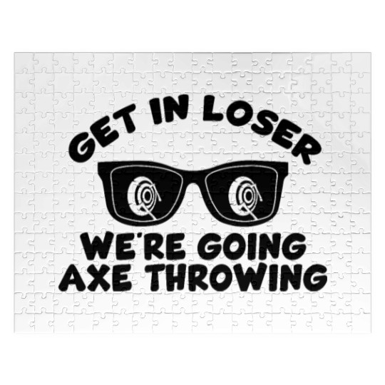 Get In Loser We're Going Axe Throwing Axe Thrower Jigsaw Puzzles