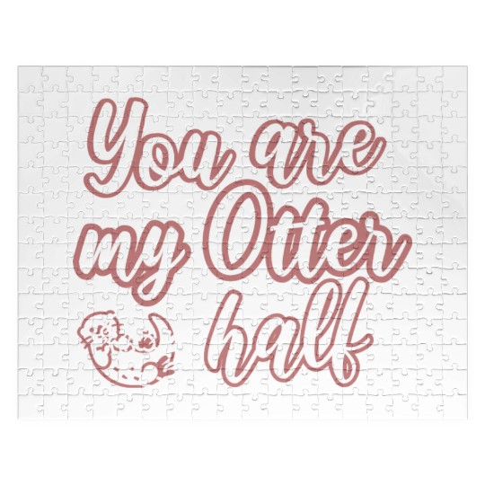 You are my Otter half Jigsaw Puzzles