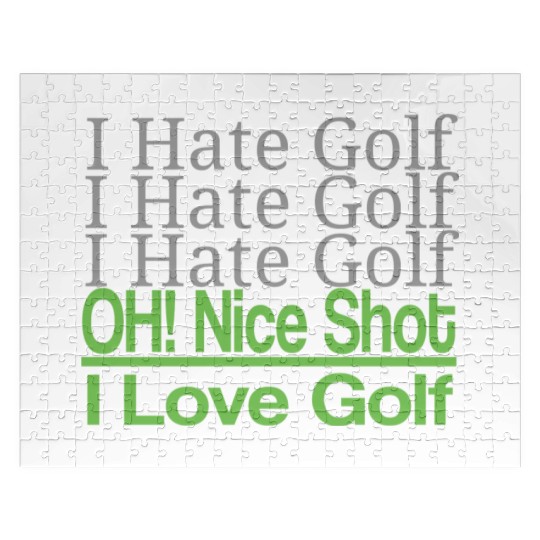 I hate golf I hate golf oh! nice shot i love golf Jigsaw Puzzles