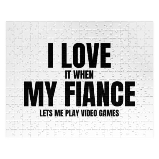 I Love It When My Fiance Lets Me Play Video Games Jigsaw Puzzles
