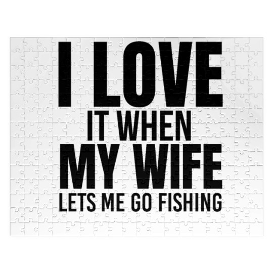 I Love It When My Wife Lets Me Go Fishing Jigsaw Puzzles