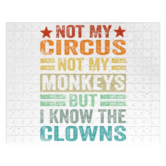 Not My Circus Not My Monkeys But I Know The Clown Jigsaw Puzzles