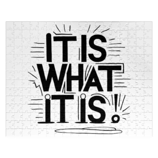 It is What It is Jigsaw Puzzles