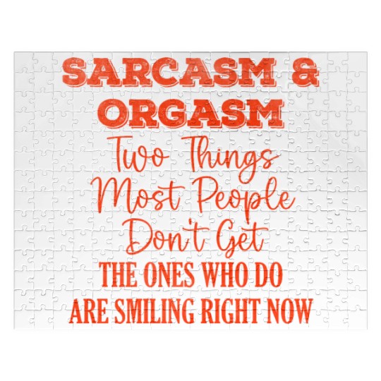 Sarcasm and Orgasm Two Things Most People Don t Ge Jigsaw Puzzles