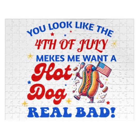 YOU LOOK LIKE THE 4TH OF JULY MAKES ME WANT A HOT Jigsaw Puzzles