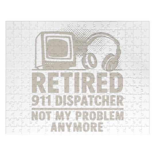 Retired 911 Dispatcher Not My Problem Anymore Jigsaw Puzzles