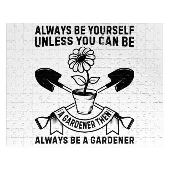 Always be yourself unless you can be a Gardener Jigsaw Puzzles