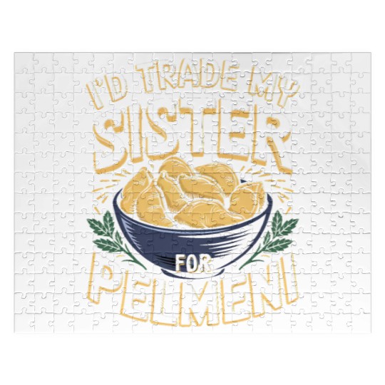 I'd Trade My Sister For Pelmeni Dumpling Jigsaw Puzzles