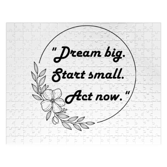 "Dream big. Start small. Act now." Jigsaw Puzzles
