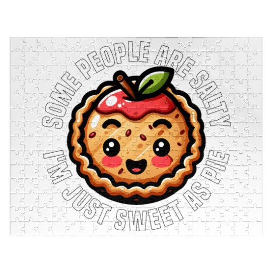 SOME PEOPLE ARE SALTY I'M JUST SWEET AS PIE Jigsaw Puzzles