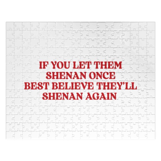 If You Let Them Shenan Once Best Believe Jigsaw Puzzles
