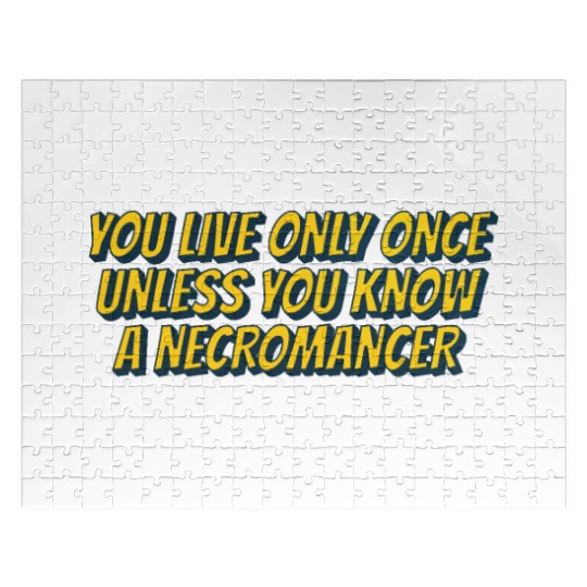 You live only once, unless you know a necromancer Jigsaw Puzzles