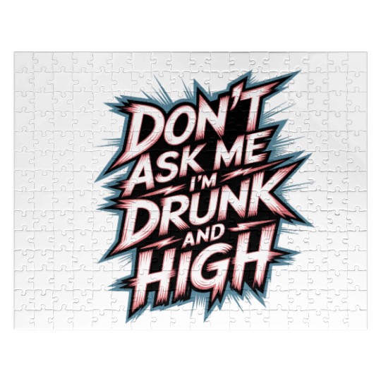 Don't Ask Me I'm Drunk And High 7 Jigsaw Puzzles