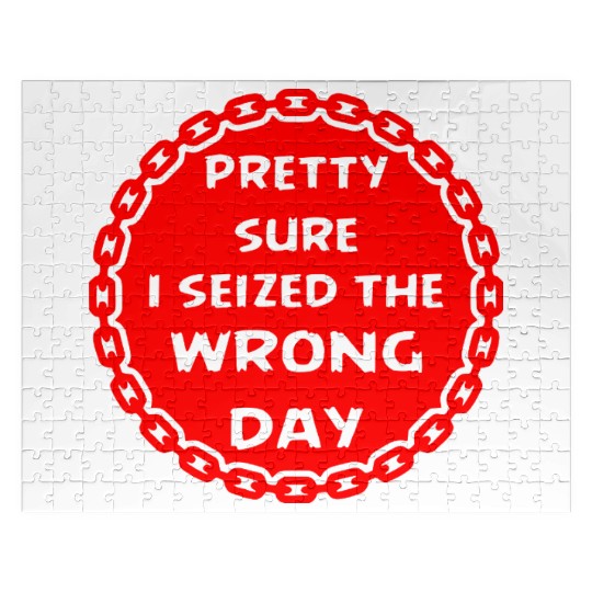 Carpe Diem Pretty Sure I Seized The Wrong Day Jigsaw Puzzles