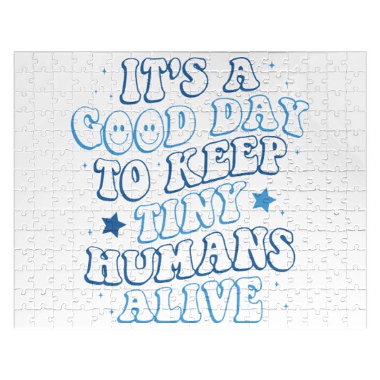 It's A Good Day To Keep Tiny Humans Alive Jigsaw Puzzles