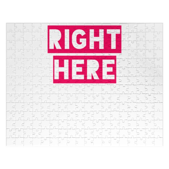 RIGHT HERE RIGHT NOW Jigsaw Puzzles