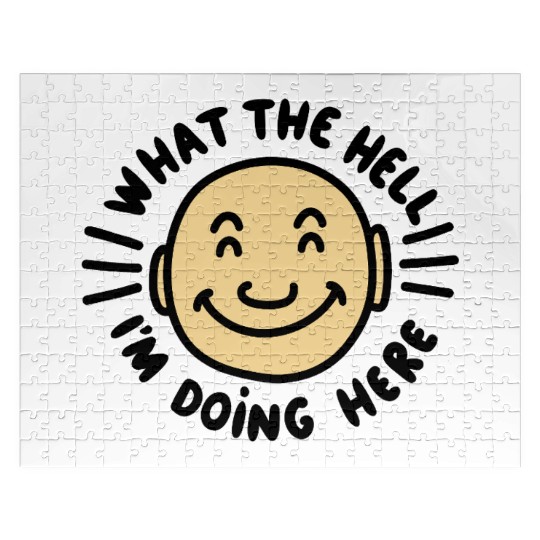 What The Hell I’m Doing Here Jigsaw Puzzles