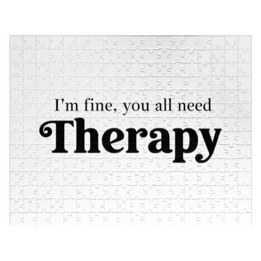 I'm Fine, You All Need Therapy – Funny Quote Jigsaw Puzzles