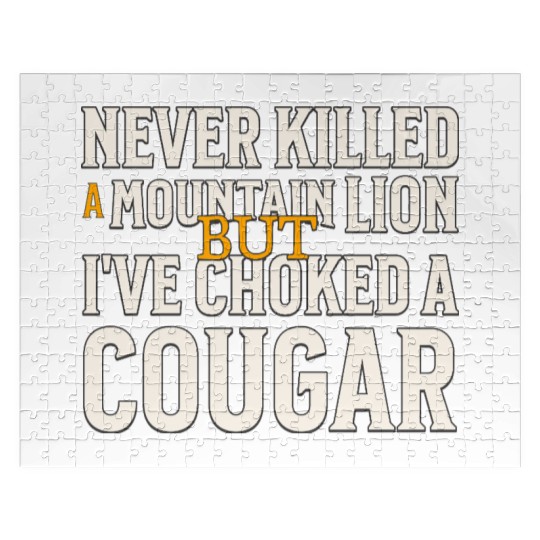 Never Killed A Mountain Lion Funny Quote Jigsaw Puzzles