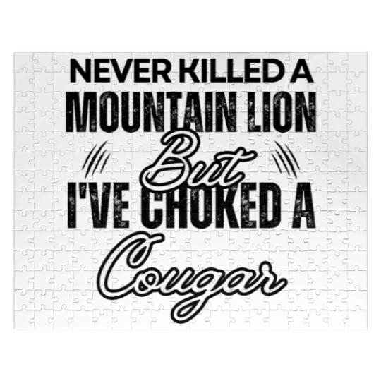 Never Killed A Mountain Lion But I've Choked A Cou Jigsaw Puzzles