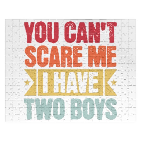 YOU CAN'T SCARE ME I HAVE TWO BOYS Jigsaw Puzzles