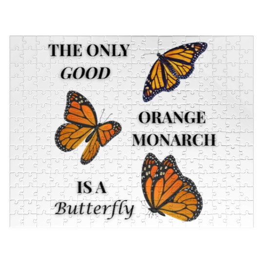 the only good orange monarch is a butterfly Jigsaw Puzzles