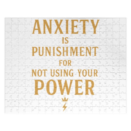 Anxiety Is Punishment For Not Using Your Power Jigsaw Puzzles