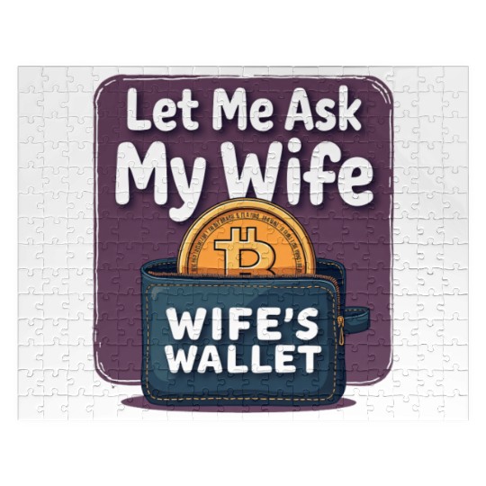 Let Me Ask My Wife Before I Buy More Bitcoin Jigsaw Puzzles