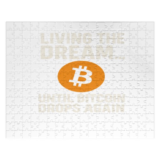 Living the Dream Until Bitcoin Drops Jigsaw Puzzles