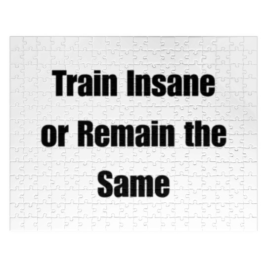 Train Insane or Remain the Same Jigsaw Puzzles