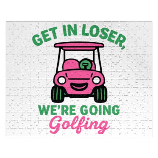 Get In Loser We're Going Golfing Funny  Jigsaw Puzzles