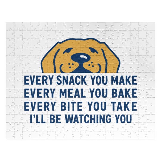 Every Snack You Make" Funny Dog Food Lover Art Jigsaw Puzzles
