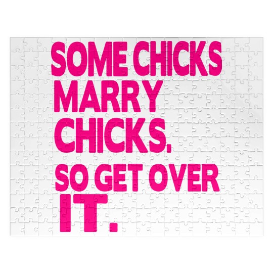 SOME CHICKS MARRY CHICKS SO GET OVER IT Jigsaw Puzzles