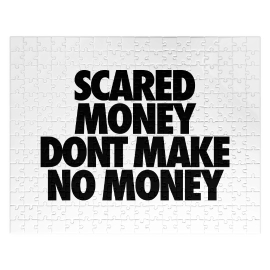 Scared Money Aint Make No Money Jigsaw Puzzles