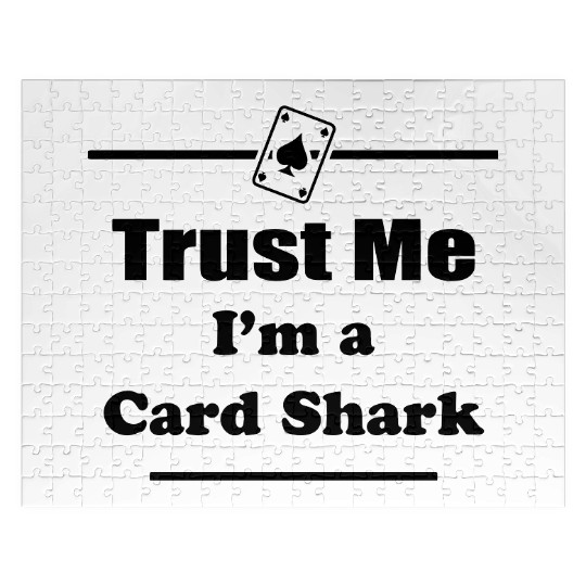 Trust Me I'm a Card Shark - Poker - Cards - Player Jigsaw Puzzles