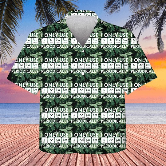 I Only Use Sarcasm Periodically Periodic Table Sci Kids Hawaiians
