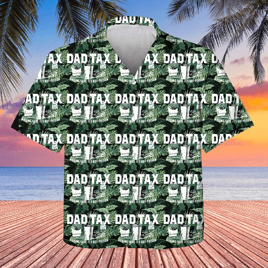 Dad Tax Making Sure It's Not Poison Fathers Day Kids Hawaiians