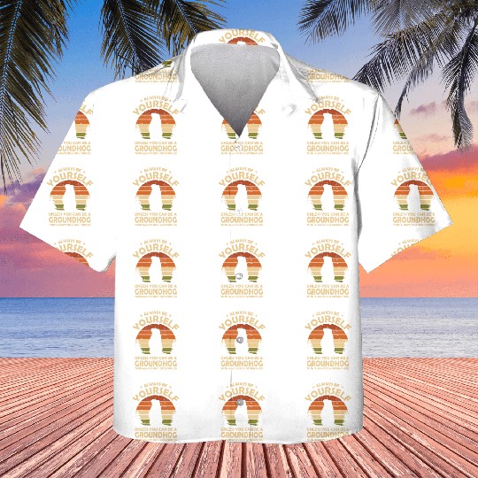 Always Be Yourself Groundhog Kids Hawaiians