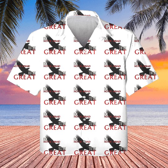 Do Not Be Afraid To Be Great Kids Hawaiians