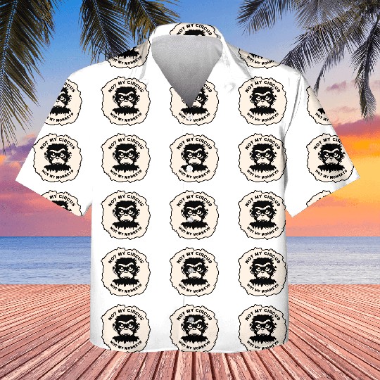 Not My Circus Not My Monkeys LIKE US ON FB # Kids Hawaiians