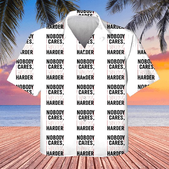 Nobody Cares, Work Harder Kids Hawaiians