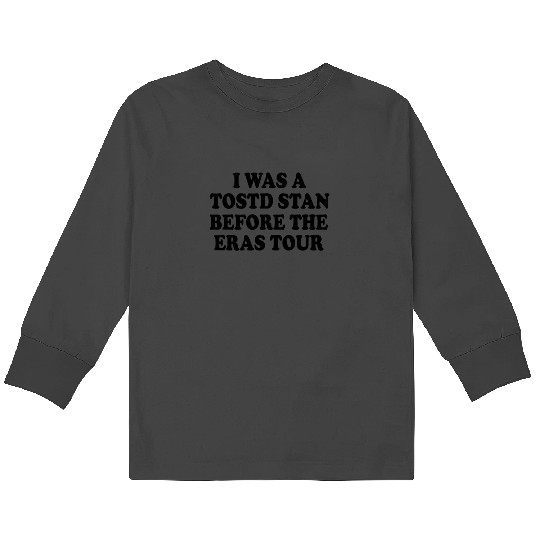 I was a tosotd stan before eras tour Kids Long Sleeve T-Shirts