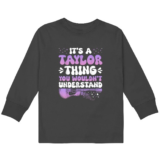 Discover It's A Taylor Thing You Wouldn't Understand Taylor Gifts  Kids Long Sleeve T-Shirts