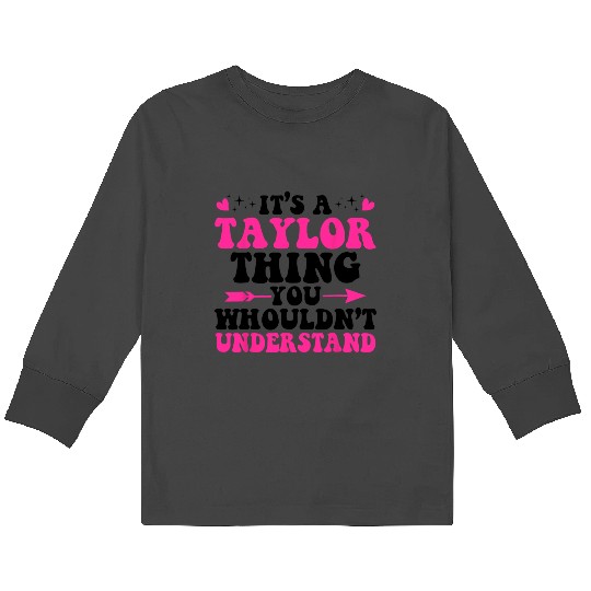 Discover It's A Taylor Thing You Wouldn't Understand Name Taylor Kids Long Sleeve T-Shirts