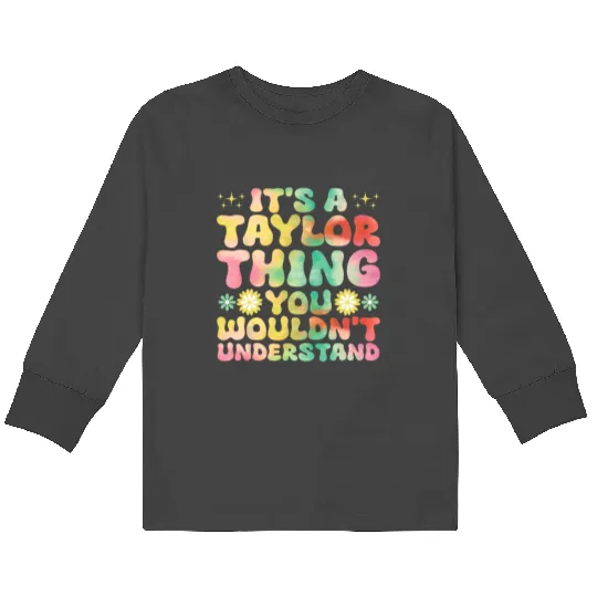 Discover It's A Taylor Thing You Wouldn't Understand Name Taylor Kids Long Sleeve T-Shirts