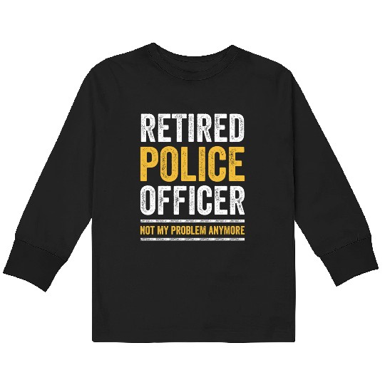 RETIRED POLICE OFFICER Cop Gift Retirement Kids Long Sleeve T Shirts