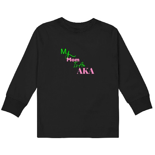 AKA Mom My Mom Is An AKA Black Kids Long Sleeve T Shirts