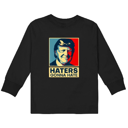 Funny Haters Gonna Hate President Donald Trump Kids Long Sleeve T Shirts