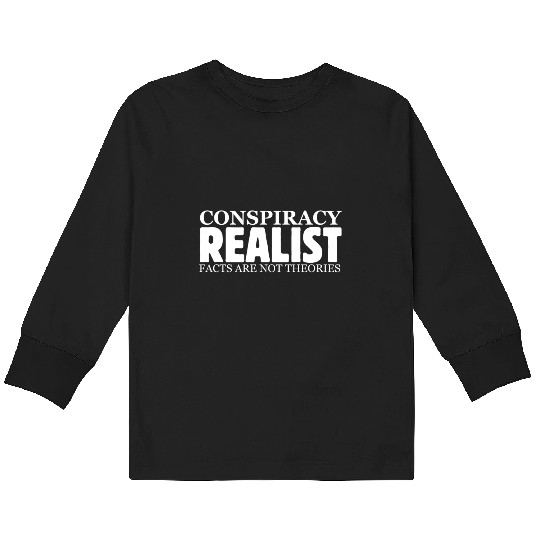Conspiracy Realist Facts Are Not Theories Hoax Ill Kids Long Sleeve T Shirts