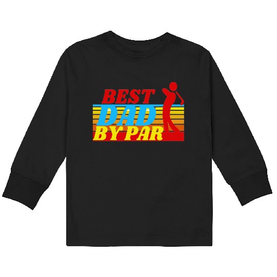 BEST DAD BY PAR - FATHER'S DAY Kids Long Sleeve T Shirts